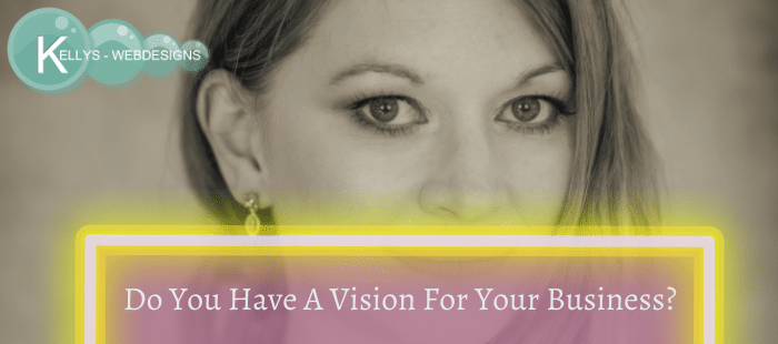 Do You Have A Vision For Your Business?